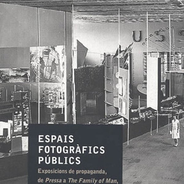 Public Photographic Spaces. Propaganda Exhibitions from Pressa to The Family of Man, 1928-55